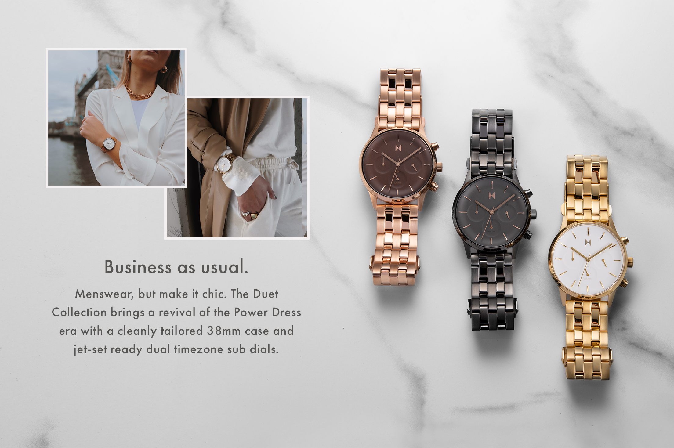 Business as usual. Menswear, but make it chic. The Duet Collection brings a revival of the Power Dress era with a cleanly tailored 38mm case and jet-set ready dual timezone sub dials.