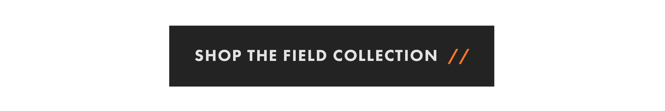 Shop the Field Collection