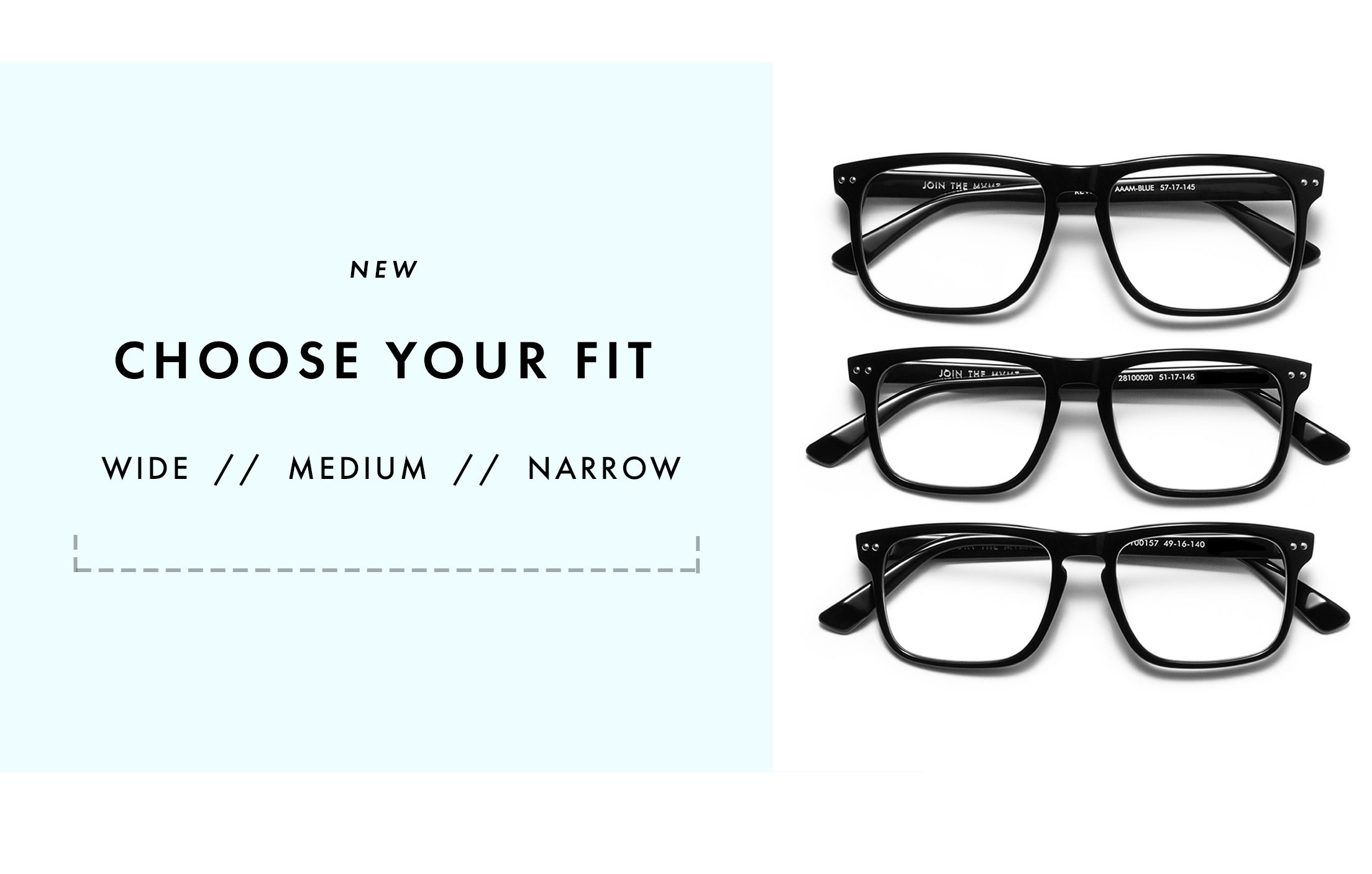 NEW CHOOSE YOUR FIT: WIDE // MEDIUM // NARROW