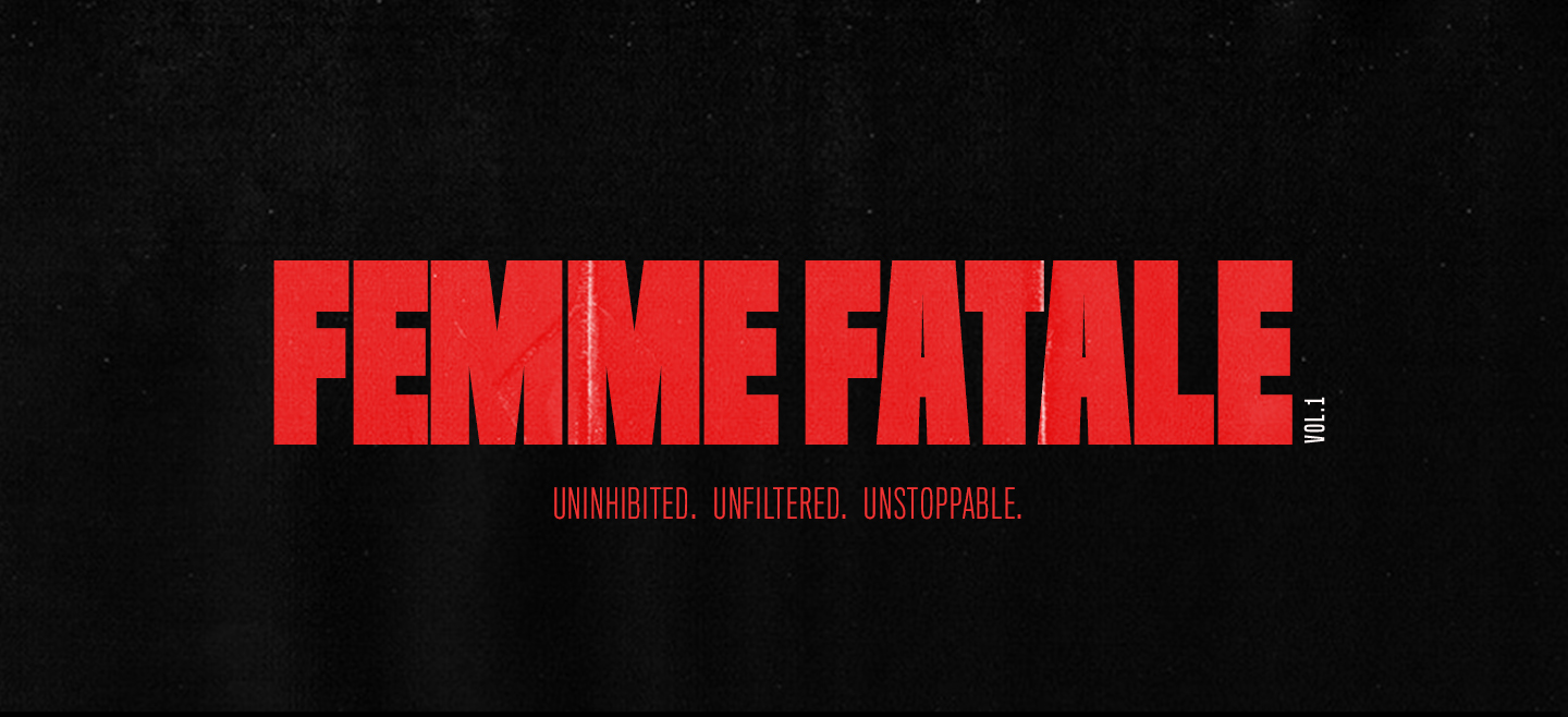 Femme fatale Vol. 1 Uninhibited. Unfiltered. Unstoppable.