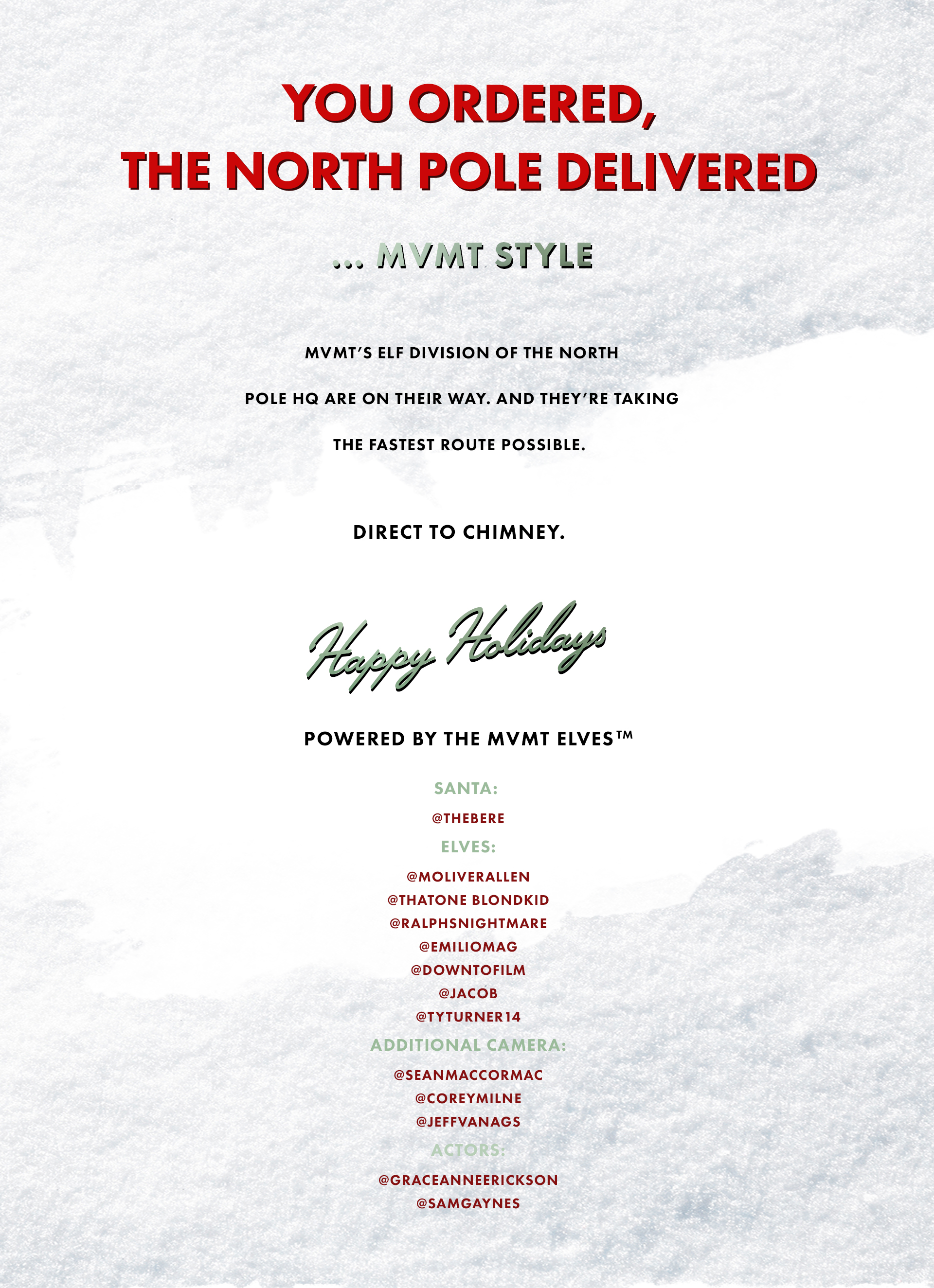 You ordered, the North Pole delivered... MVMT style. MVMT's elf division of the North Pole HQ are on their way. And they're taking the fastest route possible. Direct to chimney. Happy Holidays powered by the MVMT elves (tm). Santa: @thebere Elves: @moliverallen @thatoneblondkid @ralphsnightmare @emiliomag @downtofilm @jacob @tyturner14 Additional Camera: @seanmaccormac @coreymilne @jeffvanags Actors: @graceanneerickson @samgaynes
