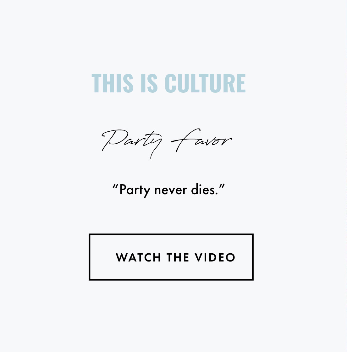 This is Culture Party Favor. "Party never dies." Watch the video