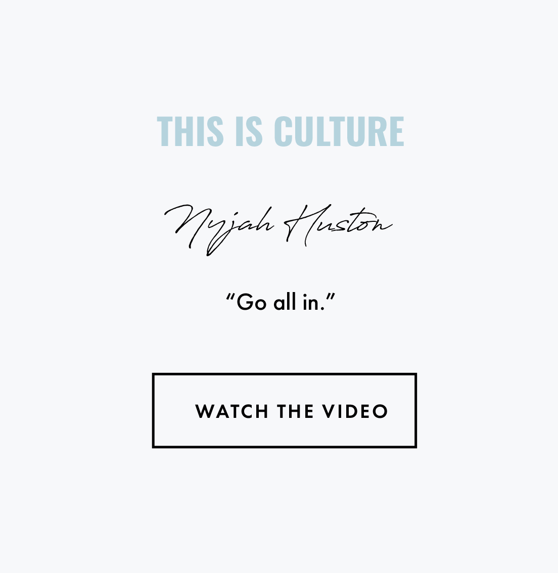 This is Culture Nyjah Huston. "Go all in." Watch the video